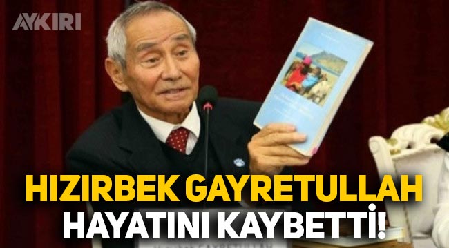 Doğu Türkistan davasının sembol ismi Hızırbek Gayretullah hayatını kaybetti