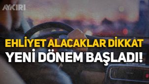 Ehliyet alacak herkesi ilgilendiriyor: Yeni dönem bugün başladı!