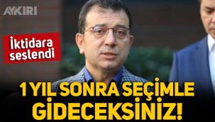 Ekrem İmamoğlu iktidara seslendi: 1 yıl sonra gideceksiniz