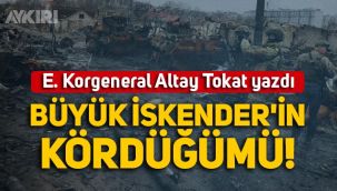 Emekli Korgeneral Altay Tokat yazdı: Büyük İskender'in Kördüğümü!