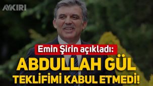 Emin Şirin'den çarpıcı açıklama: Abdullah Gül teklifimi kabul etmedi