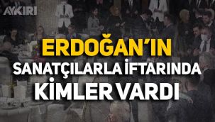 Erdoğan'ın sanatçılarla iftarına kimler katıldı: İşte iftardaki ünlü isimler