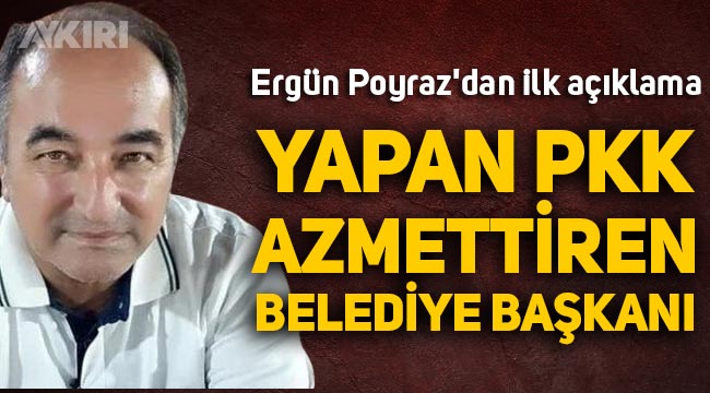 Ergün Poyraz'dan ilk açıklama: "Saldıran PKK, azmettiren belediye başkanı"