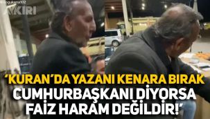 Faizin helal olduğunu bu sözlerle savundu: Kuran'da yazanı bırak, Cumhurbaşkanı diyorsa helaldir