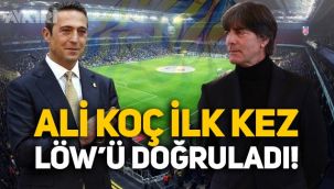 Fenerbahçe'de Ali Koç ilk kez Joachim Löw'ü doğruladı