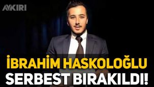 Gazeteci İbrahim Haskoloğlu serbest bırakıldı