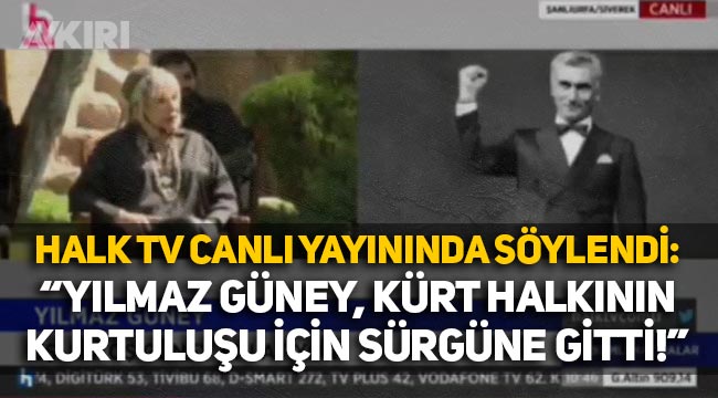 Halk Tv canlı yayınında söylendi "Yılmaz güney, Kürt halkının kurtuluşu için sürgüne gitti"