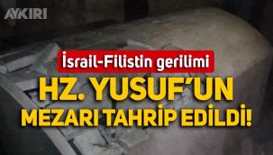 Hz. Yusuf'un mezarı, İsrail Filistin çatışması sırasında tahrip edildi