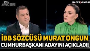 İBB Sözcüsü Murat Ongun, Cumhurbaşkanı adayını açıkladı