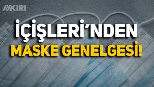 İçişleri Bakanlığı'ndan 81 il valiliğine 'maske' genelgesi
