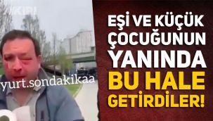 İstanbul Beylikdüzü'nde eşi ve çocuğunun yanında babayı darp ettiler