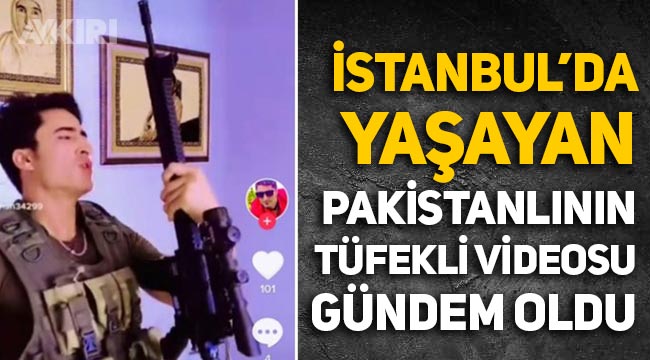 İstanbul'da yaşayan Pakistanlının otomatik tüfek ve teçhizatla paylaştığı video ortaya çıktı