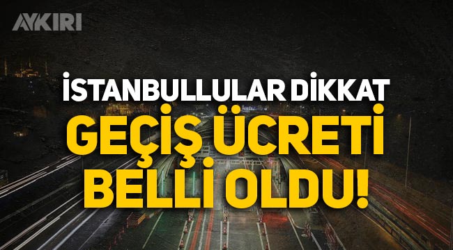 İstanbullular dikkat: Avrasya Tüneli'nden geçiş ücreti belli oldu