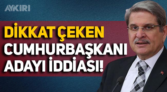 İYİ Partili Aytun Çıray'dan dikkat çeken Cumhurbaşkanı adayı iddiası
