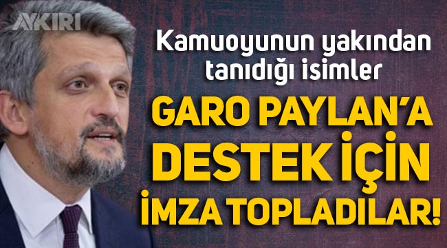 Kamuoyunun yakından tanıdığı isimler listede: HDP'li Garo Paylan'a destek için imza topladılar