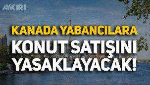 Kanada, yabancılara konut satışını 2 yıl boyunca yasaklayacak