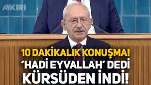 Kemal Kılıçdaroğlu'ndan 10 dakikalık konuşma!