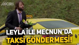 Leyla İle Mecnun'dan İstanbul'daki taksi soruna gönderme