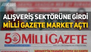Milli Gazete alışveriş sektörüne girdi, market açtı