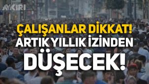 Milyonlarca çalışanı ilgilendiren karar: Artık yıllık izinden düşecek!