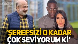 Murat Sancak'tan Mario Balotelli açıklaması: Şerefsizi o kadar çok seviyorum ki