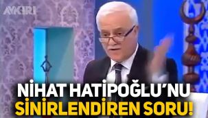 Nihat Hatipoğlu'nu sinirlendiren soru: