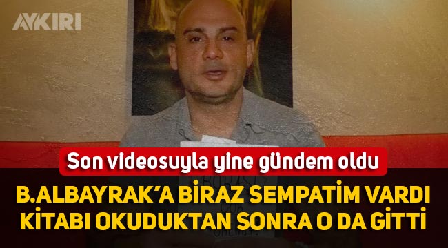 Onur Babacan yeni videosuyla gündemde: Berat Albayrak'a biraz sempatim vardı kitabı okuyunca o da gitti