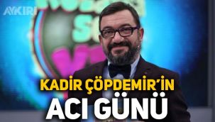 Oyuncu Kadir Çöpdemir'in acı günü
