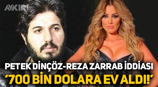 Petek Dinçöz için Reza Zarrab iddiası: "700 bin dolara ev aldı"