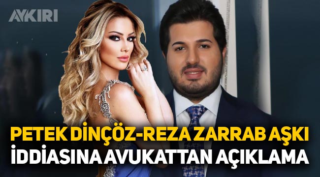 Petek Dinçöz ile Rezza Zarrab aşk yaşıyor iddiasına avukattan açıklama