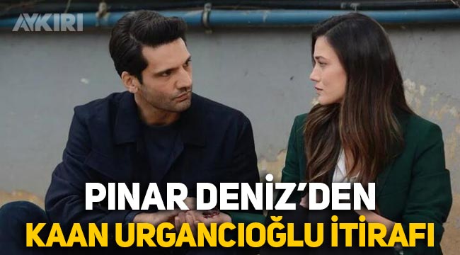 Pınar Deniz'den başrol arkadaşı Kaan Urgancıoğlu için itiraf