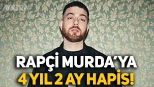 Rap şarkıcısı Murda'ya 4 yıl 2 ay hapis cezası!