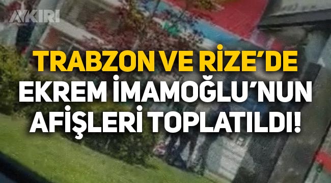 Rize ve Trabzon'da Ekrem İmamoğlu'nun afişleri toplatıldı