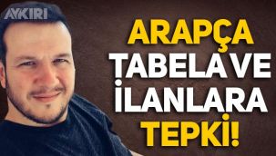 Şahan Gökbakar'dan Arapça ilan ve tabelalara tepki