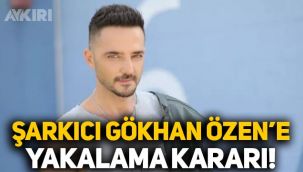 Şarkıcı Gökhan Özen hakkında yakalama kararı çıkarıldı!
