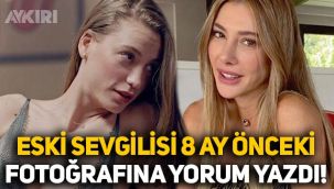 Şeyma Subaşı'nın eski sevgilisi, Serenay Sarıkaya'nın 8 ay önceki paylaşımına yorum yazdı
