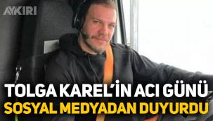 Tolga Karel'in acı günü: Sosyal medya hesabından duyurdu