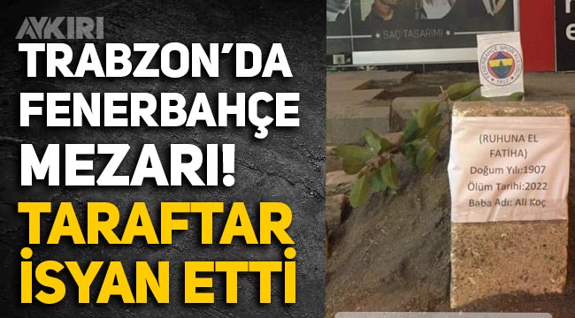 Trabzon'da kent meydanına Fenerbahçe mezarı yapıldı, taraftar tepki gösterdi