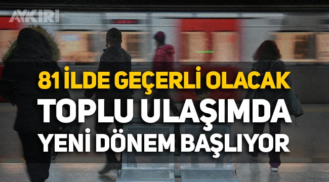 Tüm Türkiye'de geçerli olacak: Toplu ulaşımda yeni dönem başlıyor, tek kart sistemi geliyor
