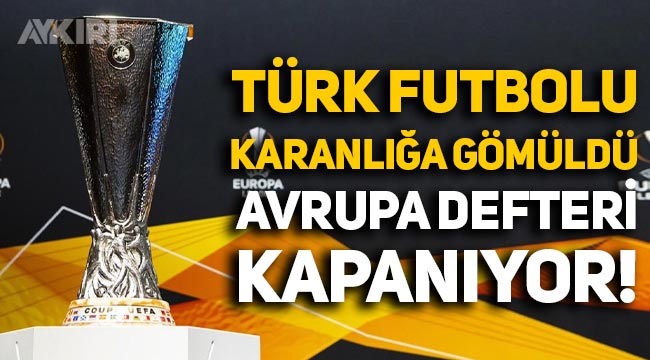 Türk futbolunda çöküş: Avrupa defteri kapanıyor, takım gönderemeyeceğiz!