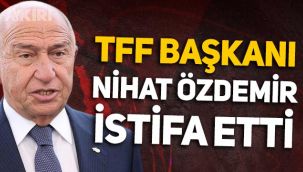 Türk futbolunda sıcak saatler: TFF Başkanı Nihat Özdemir istifa etti