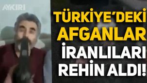 Türkiye'deki Afganlar, İran'daki şiddeti protesto etmek için İranlıları rehin aldı!