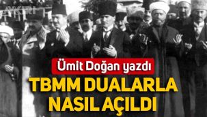 Ümit Doğan yazdı: TBMM dualarla nasıl açıldı