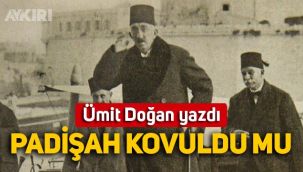 Ümit Doğan yazdı: Vahdettin kovuldu mu?