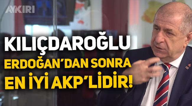 Ümit Özdağ: Kemal Kılıçdaroğlu, Erdoğan'dan sonra en iyi AKP'lidir