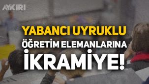 Yabancı uyruklu öğretim elemanlarına ikramiye ödenecek