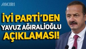 Yeni görev verilmemişti: İYİ Parti'den Yavuz Ağıralioğlu açıklaması