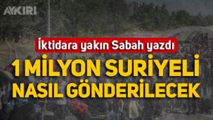 1 milyon Suriyeli nasıl dönecek? İktidara yakın Sabah, ayrıntıları yazdı