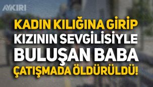 Adana'da kadın kılığına girip kızının sevgilisiyle buluşan baba, silahlı çatışmada öldürüldü
