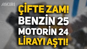 Akaryakıta çifte zam geldi: Benzin 25 lirayı, motorin 24 lirayı aştı